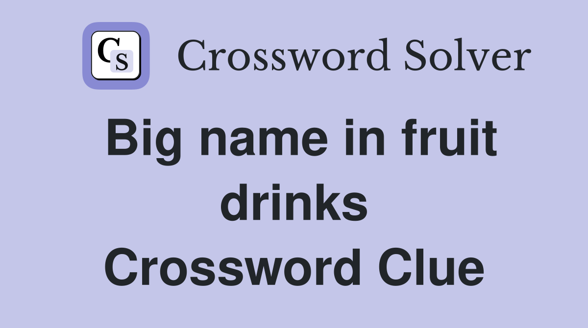 Big name in fruit drinks Crossword Clue