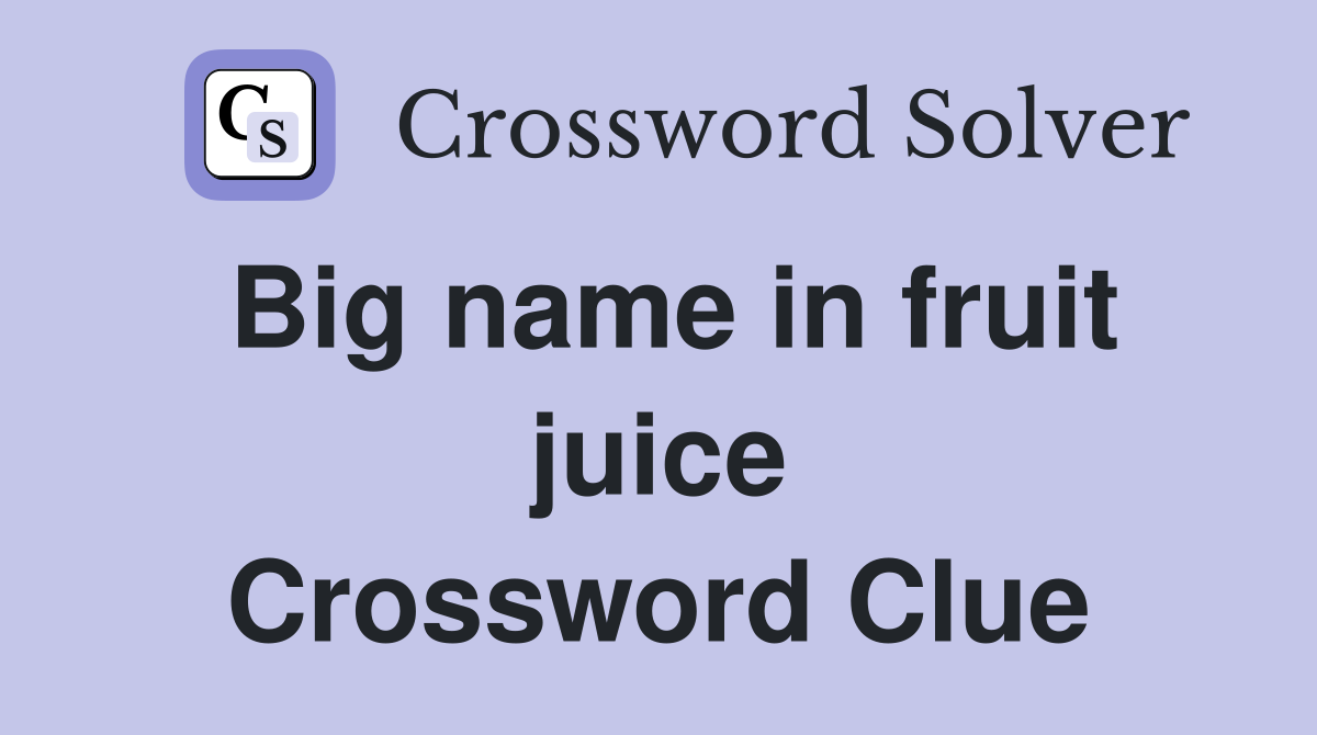Big name in fruit juice Crossword Clue