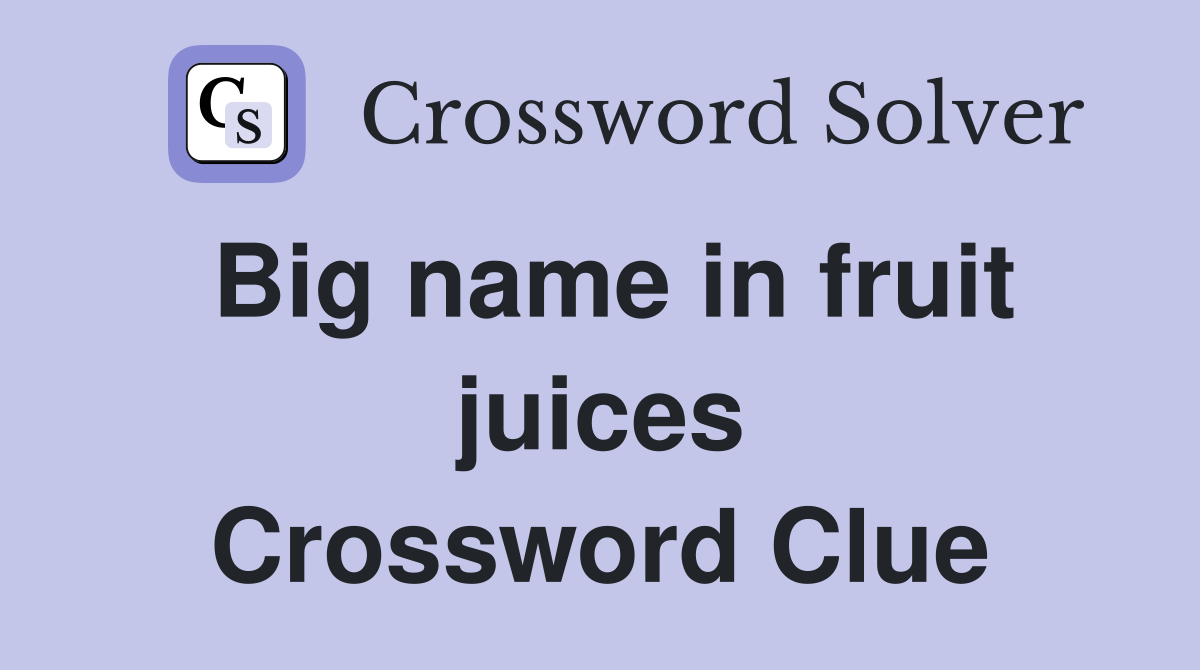 Big name in fruit juices Crossword Clue
