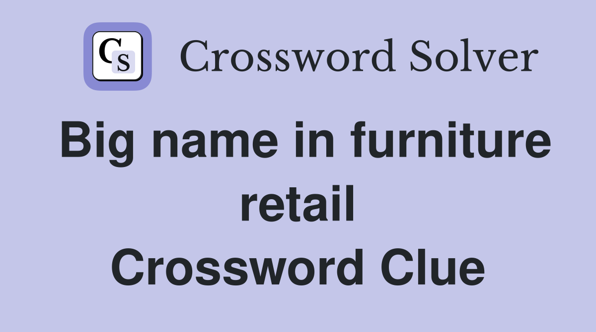 Big name in furniture retail Crossword Clue