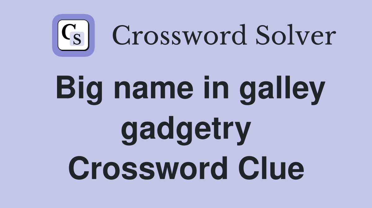 Big name in galley gadgetry Crossword Clue