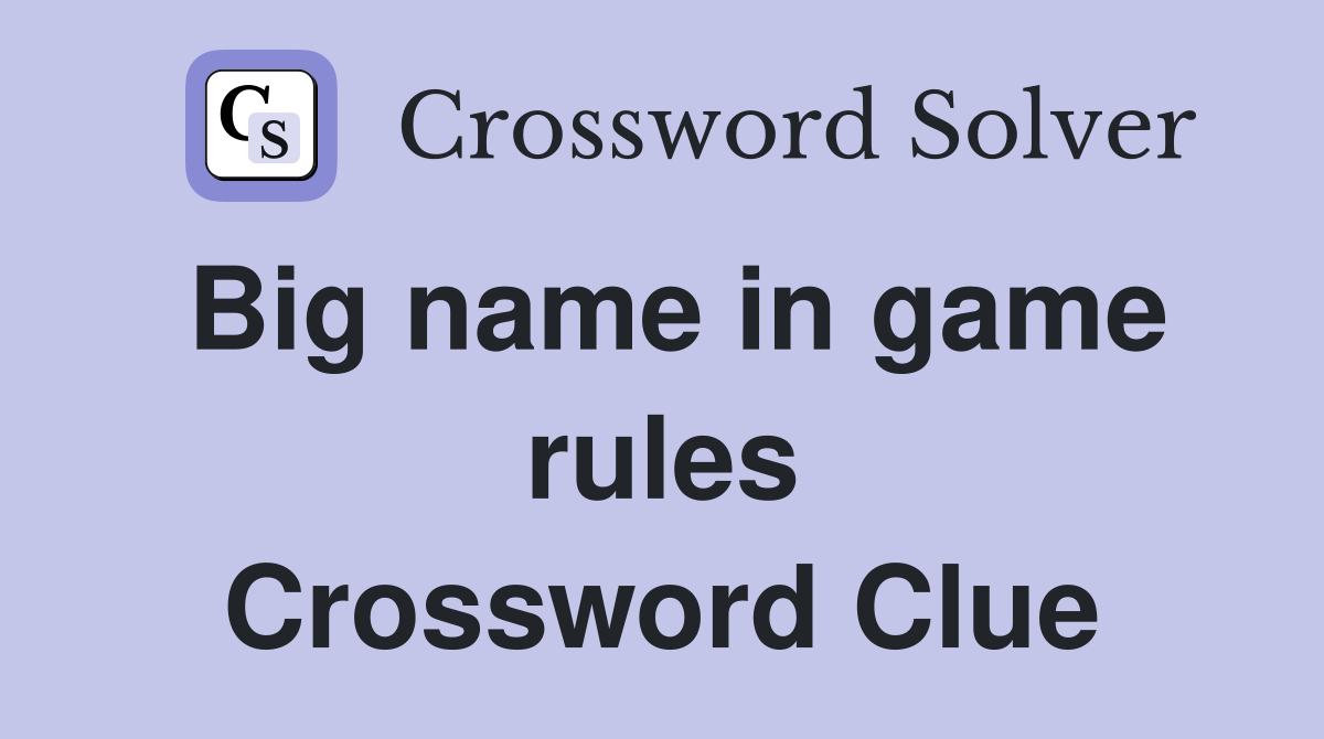 Big name in game rules Crossword Clue