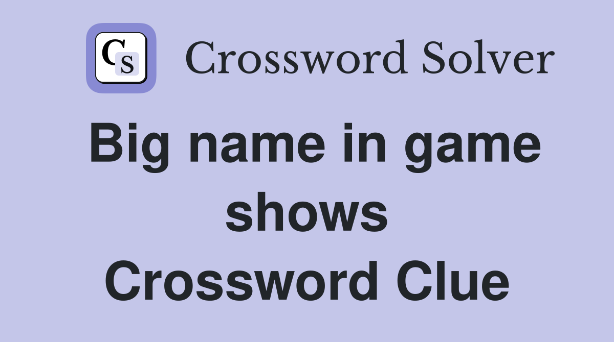 Big name in game shows Crossword Clue