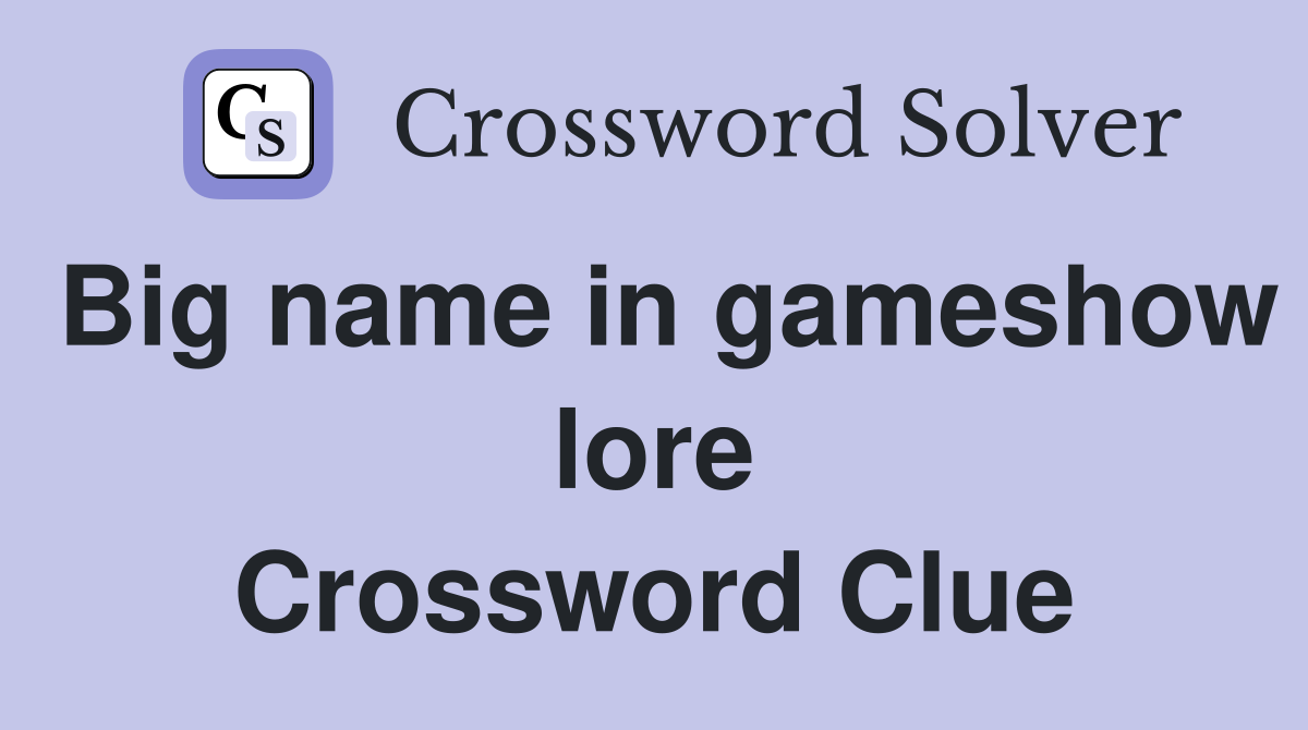 Big name in gameshow lore Crossword Clue