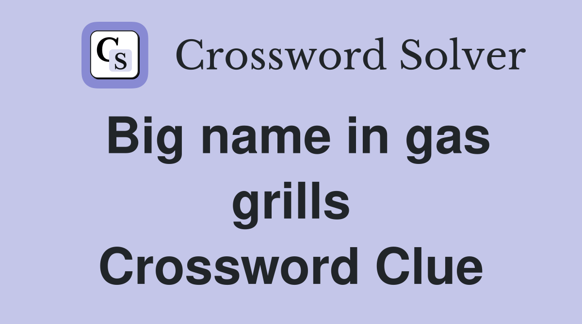Big name in gas grills Crossword Clue