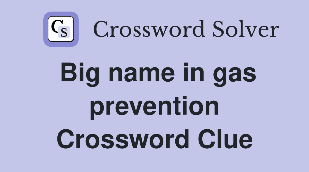 Big name in gas prevention Crossword Clue