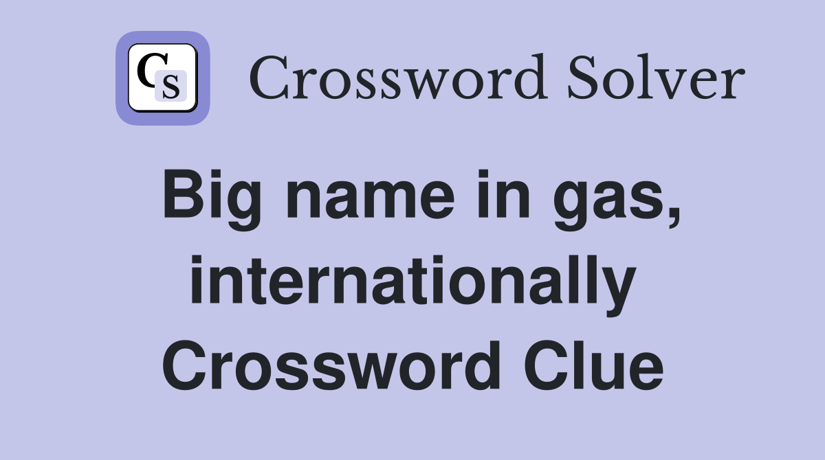 Big name in gas, internationally Crossword Clue