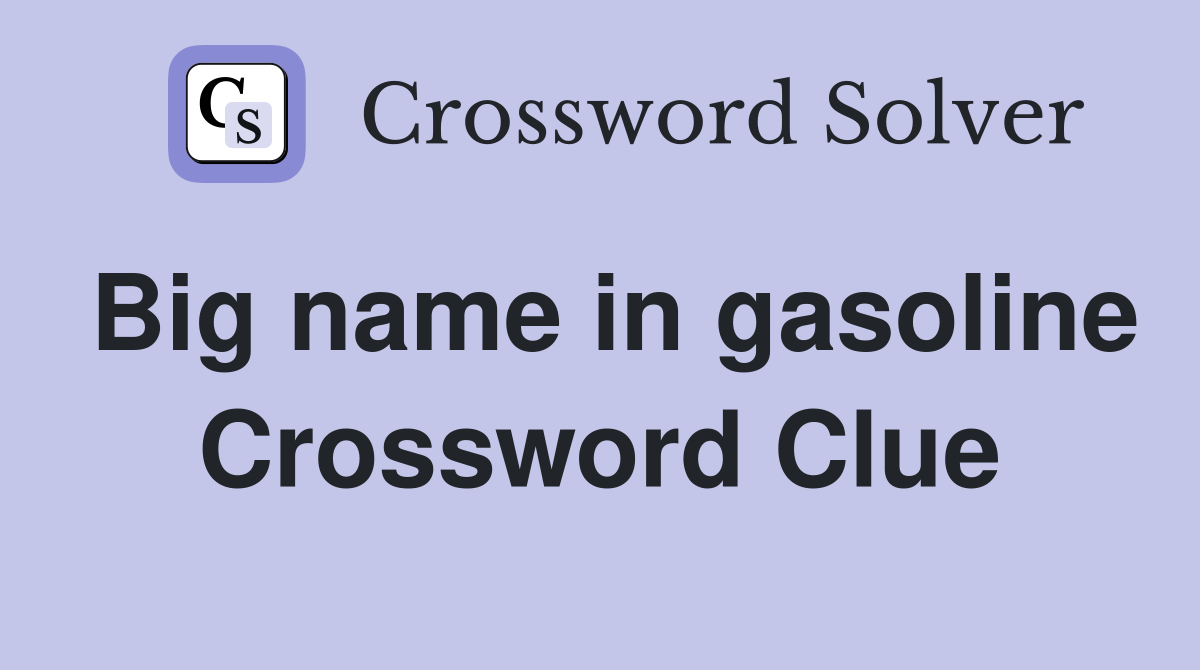 Big name in gasoline Crossword Clue