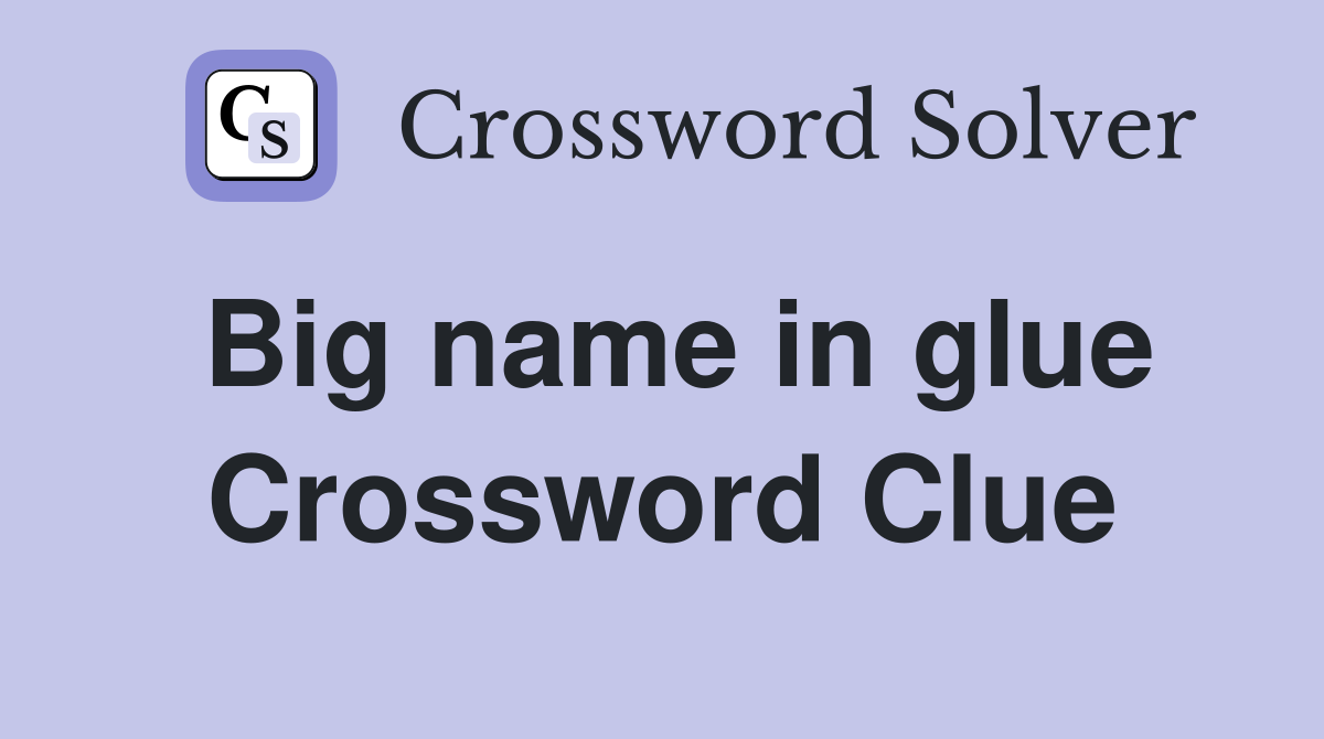 Big name in glue Crossword Clue