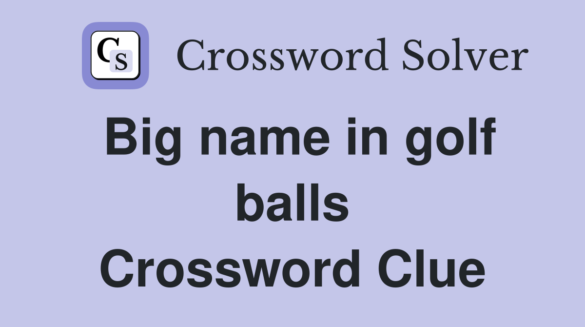 Big name in golf balls Crossword Clue