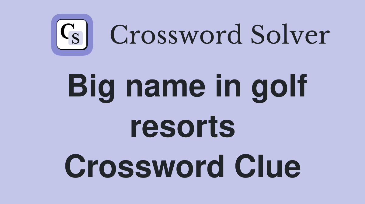Big name in golf resorts Crossword Clue
