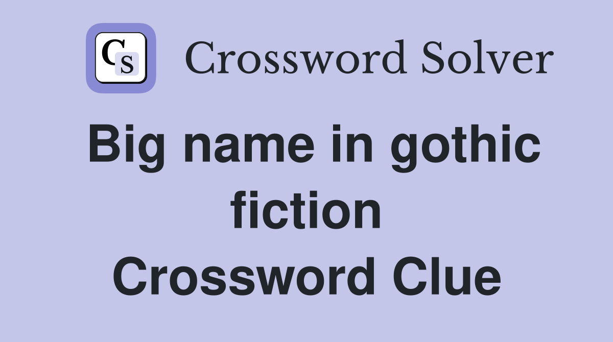 Big name in gothic fiction Crossword Clue