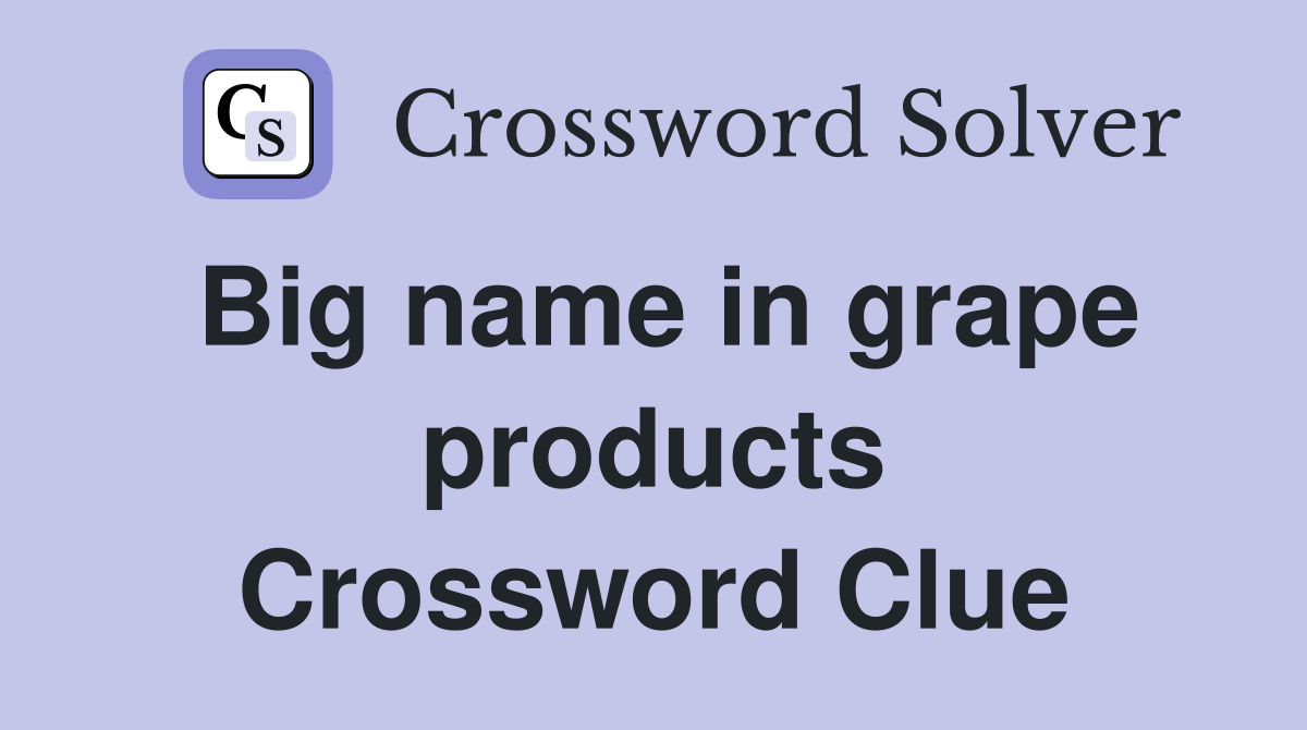 Big name in grape products Crossword Clue