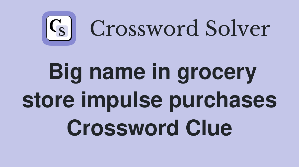 Big name in grocery store impulse purchases Crossword Clue