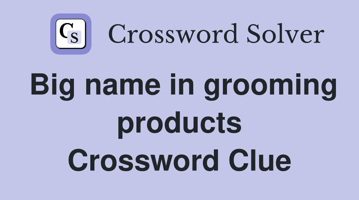 Big name in grooming products Crossword Clue