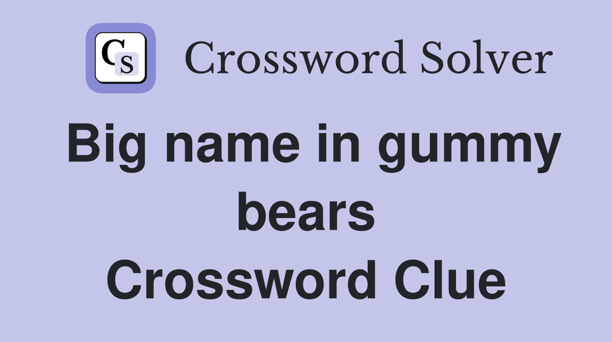 Big name in gummy bears Crossword Clue