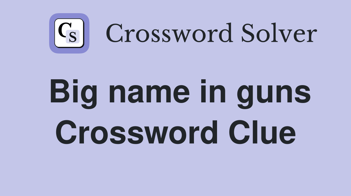 Big name in guns Crossword Clue