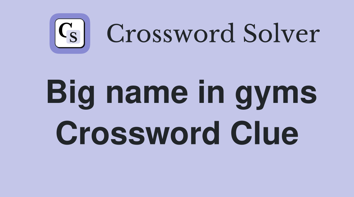 Big name in gyms Crossword Clue