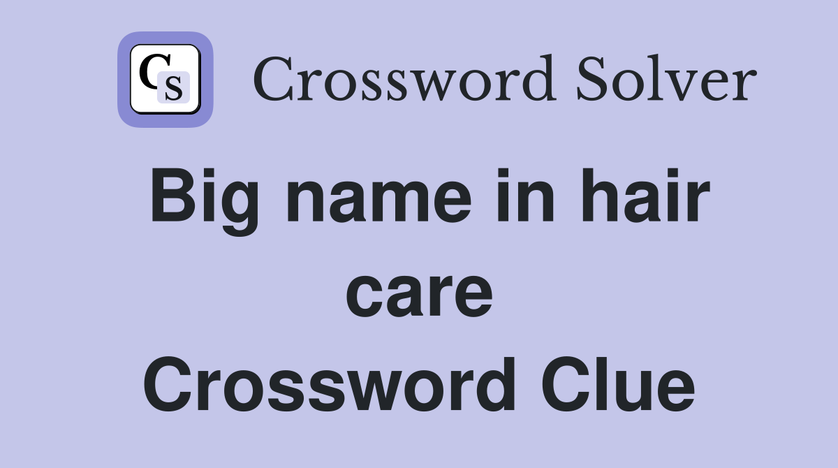 Big name in hair care Crossword Clue