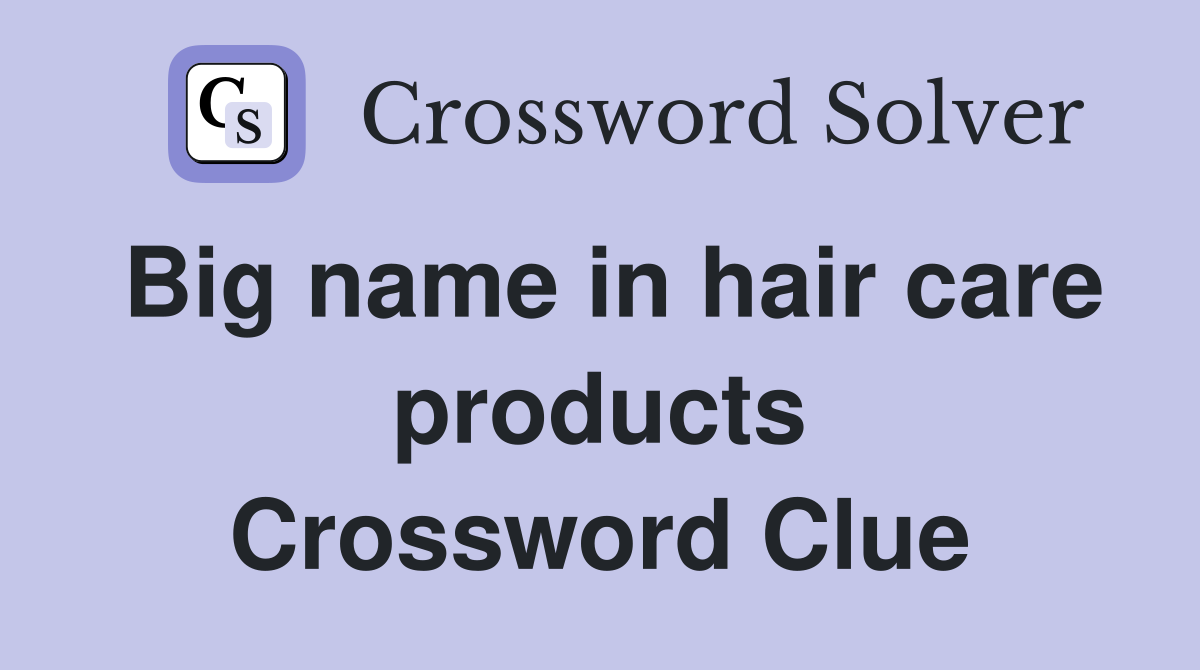 Big name in hair care products Crossword Clue