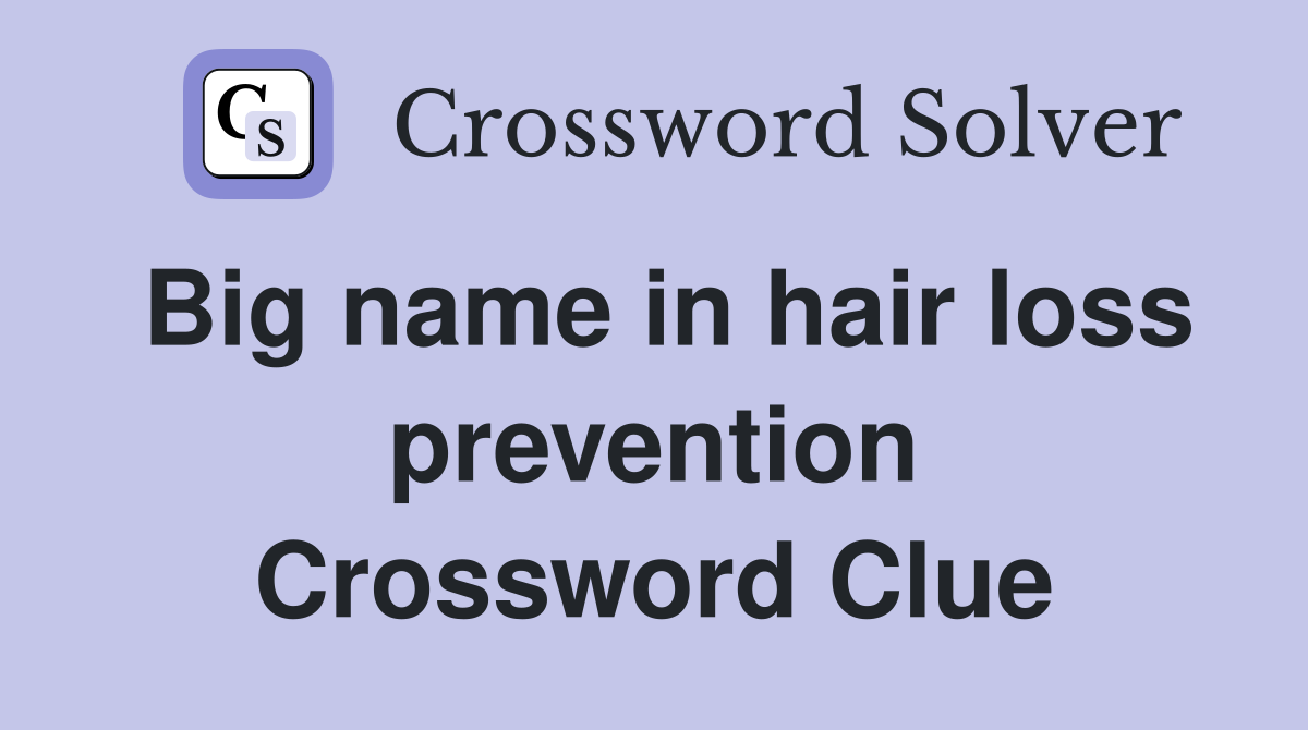 Big name in hair loss prevention Crossword Clue