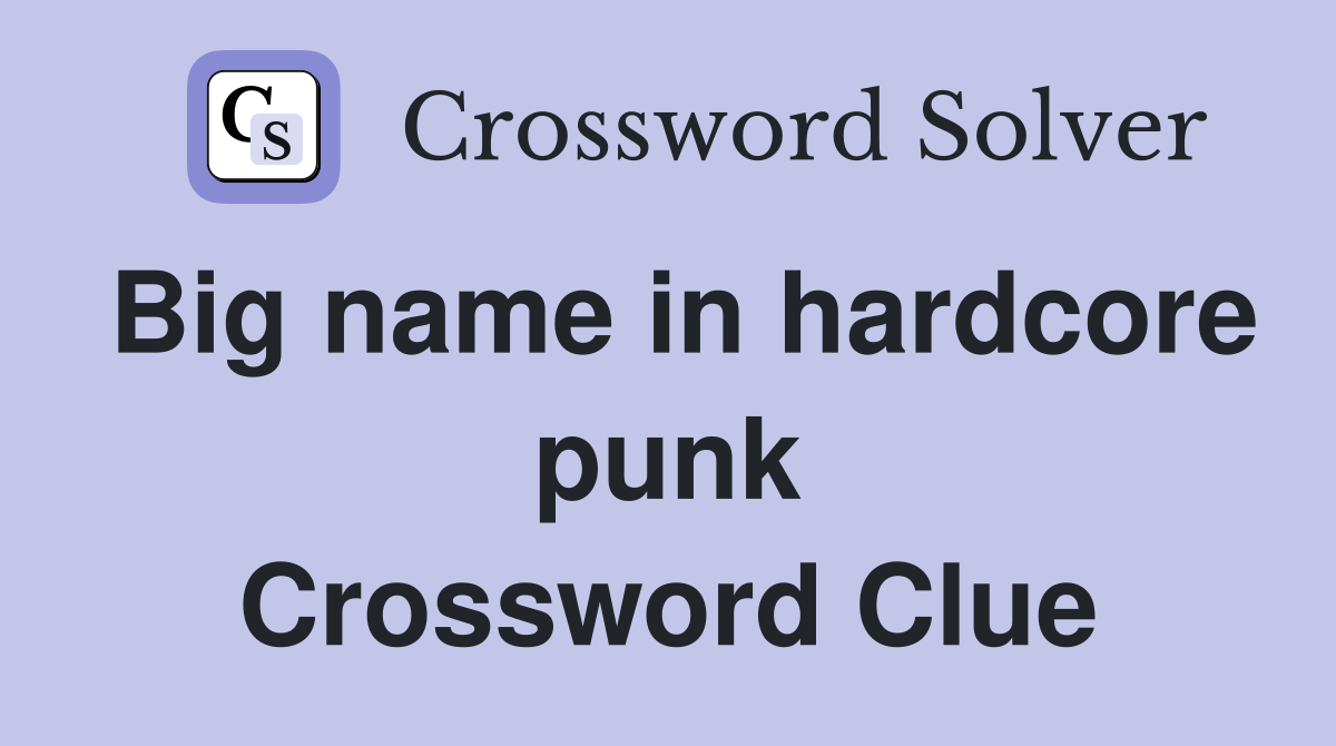 Big name in hardcore punk Crossword Clue