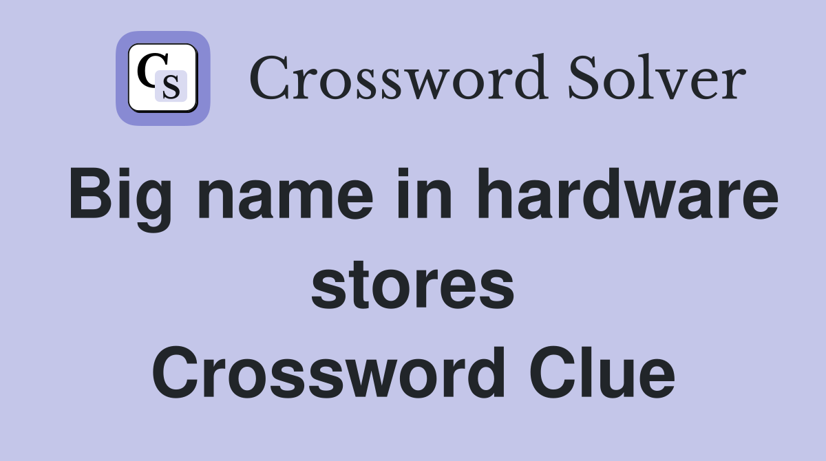 Big name in hardware stores Crossword Clue