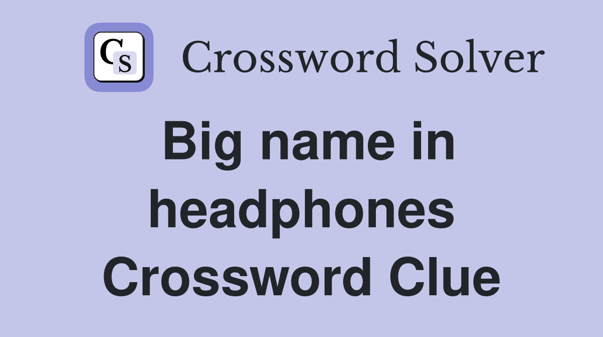 Big name in headphones Crossword Clue