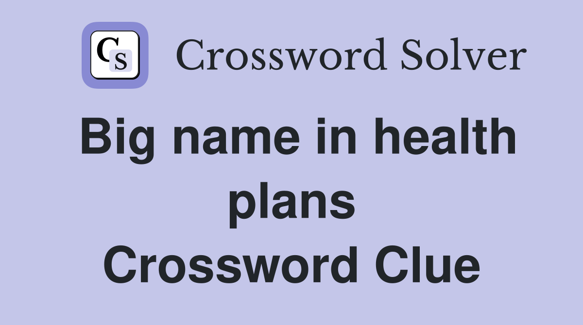 Big name in health plans Crossword Clue