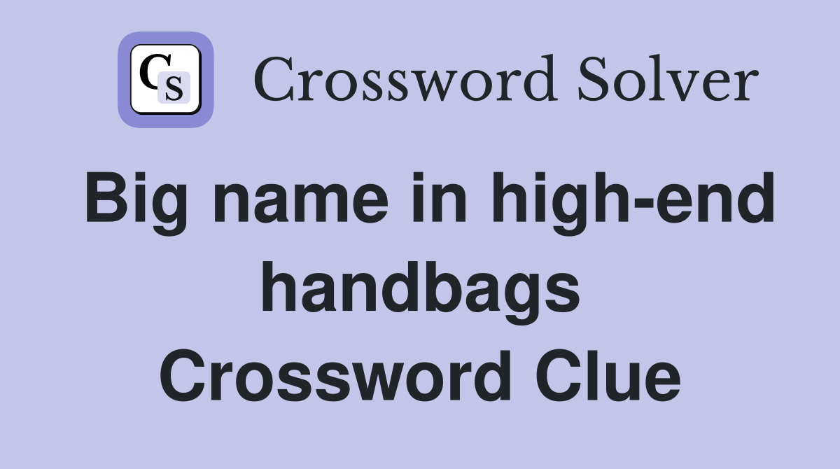 Big name in high-end handbags Crossword Clue