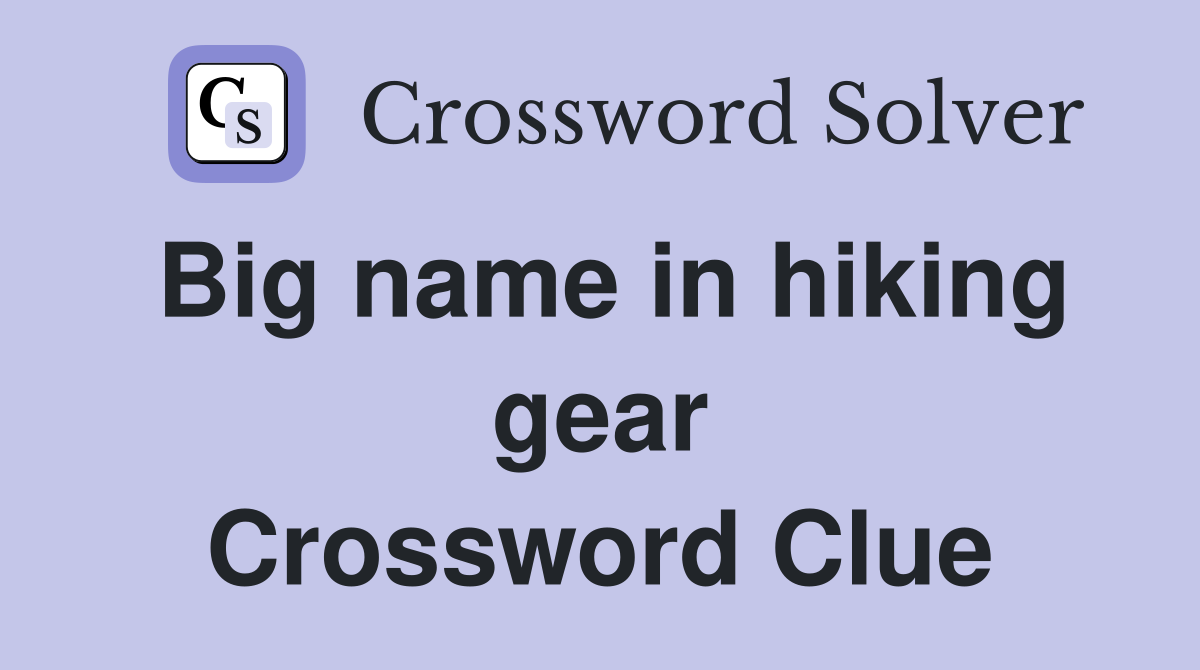 Big name in hiking gear Crossword Clue