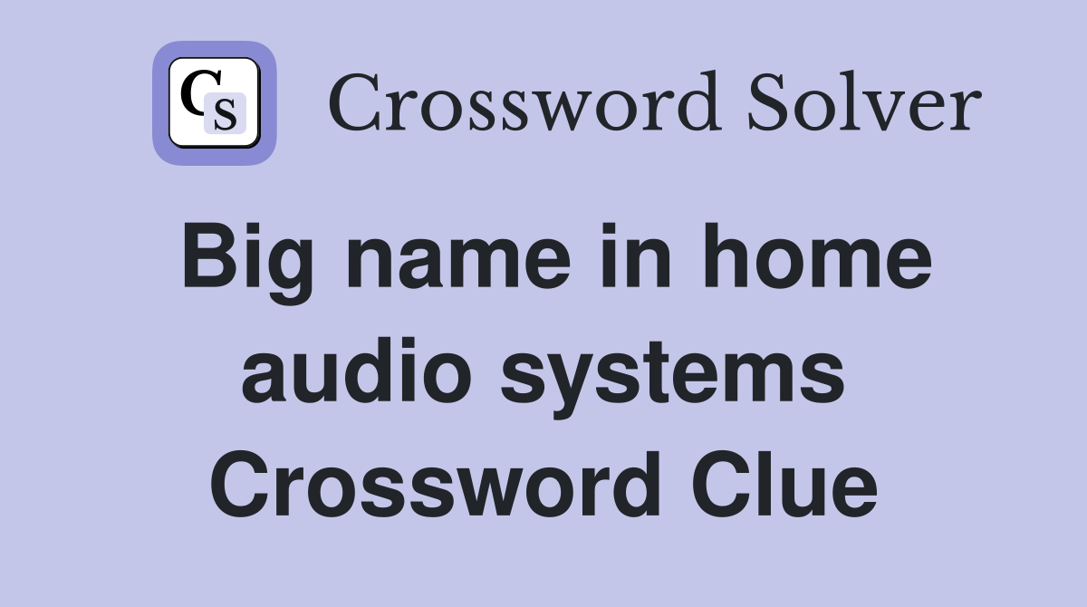 Big name in home audio systems Crossword Clue