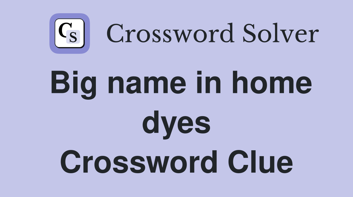 Big name in home dyes Crossword Clue