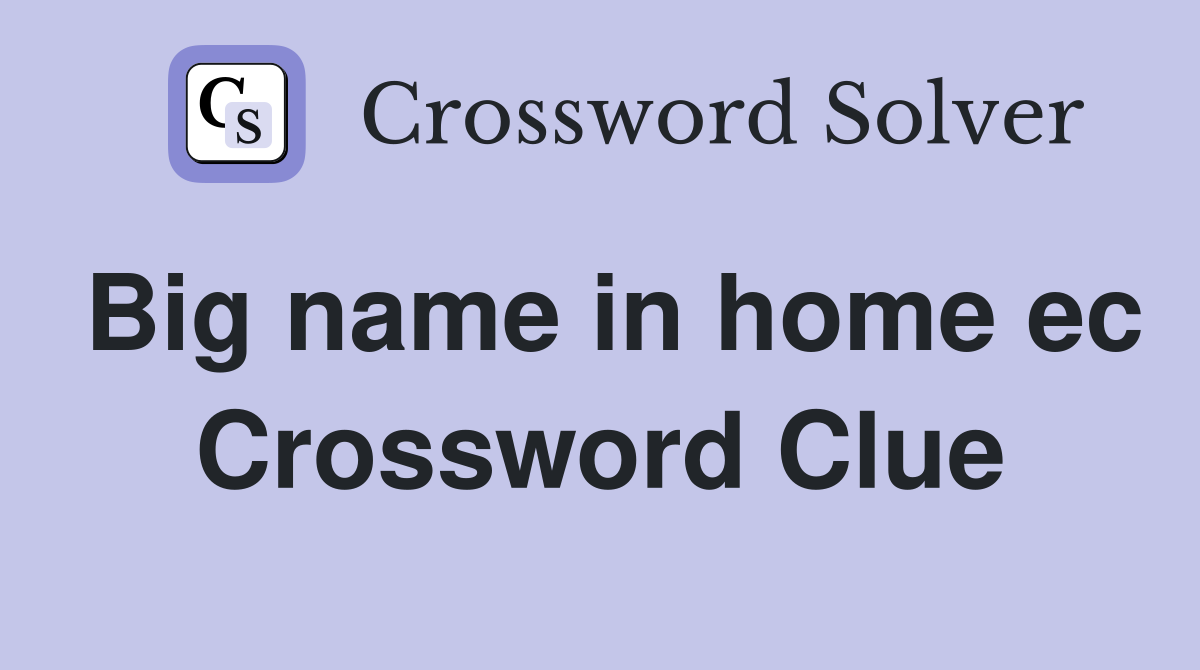 Big name in home ec Crossword Clue