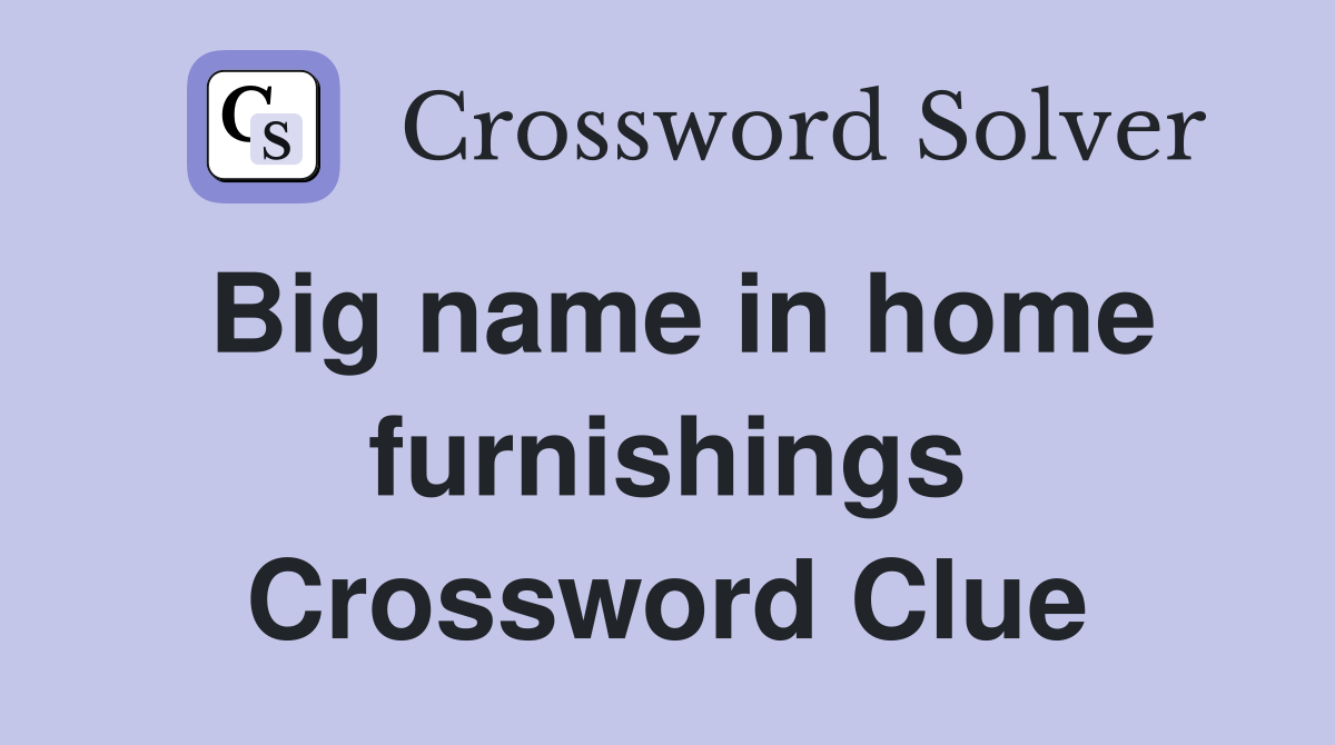 Big name in home furnishings Crossword Clue