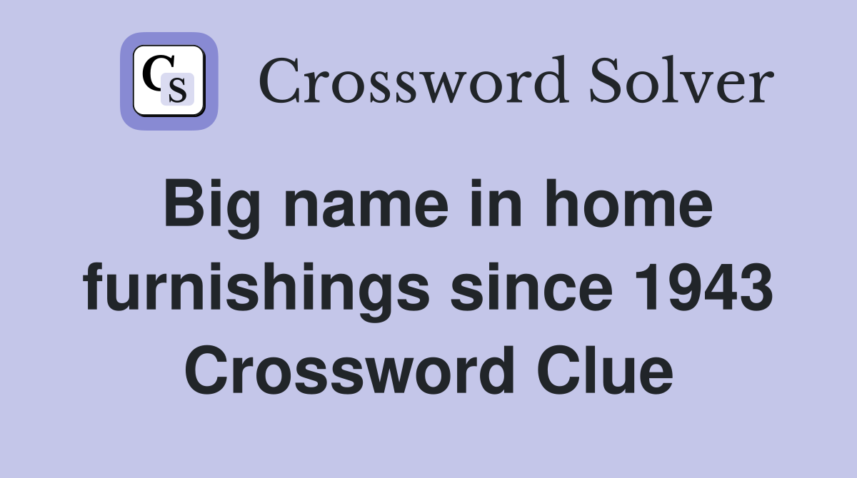 Big name in home furnishings since 1943 Crossword Clue