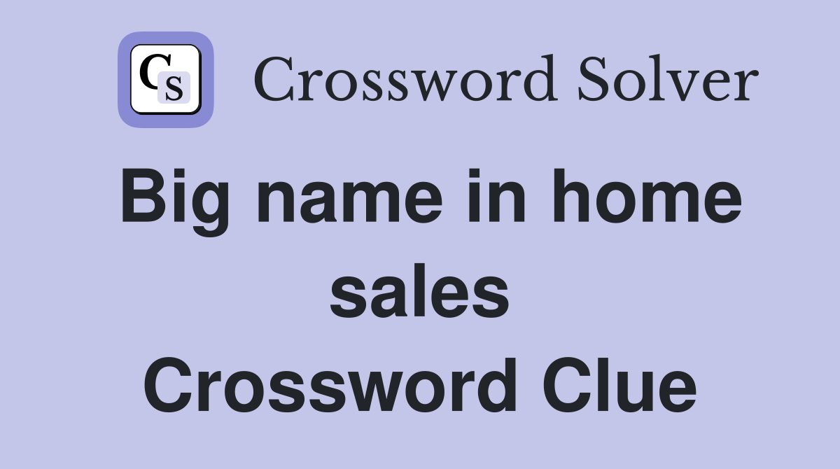 Big name in home sales Crossword Clue