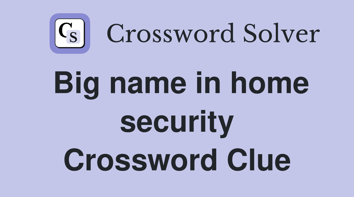 Big name in home security Crossword Clue