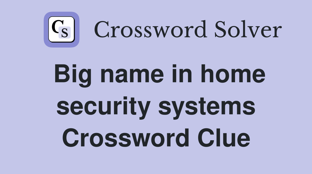 Big name in home security systems Crossword Clue