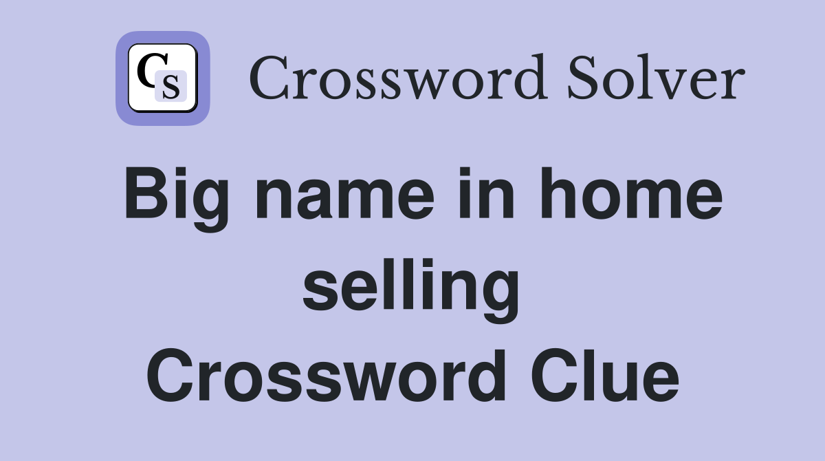 Big name in home selling Crossword Clue