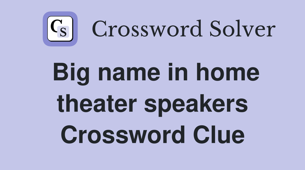 Big name in home theater speakers Crossword Clue