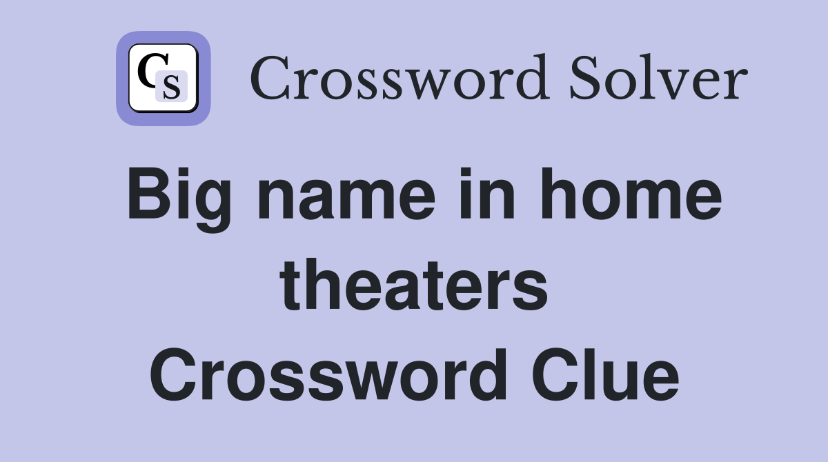 Big name in home theaters Crossword Clue