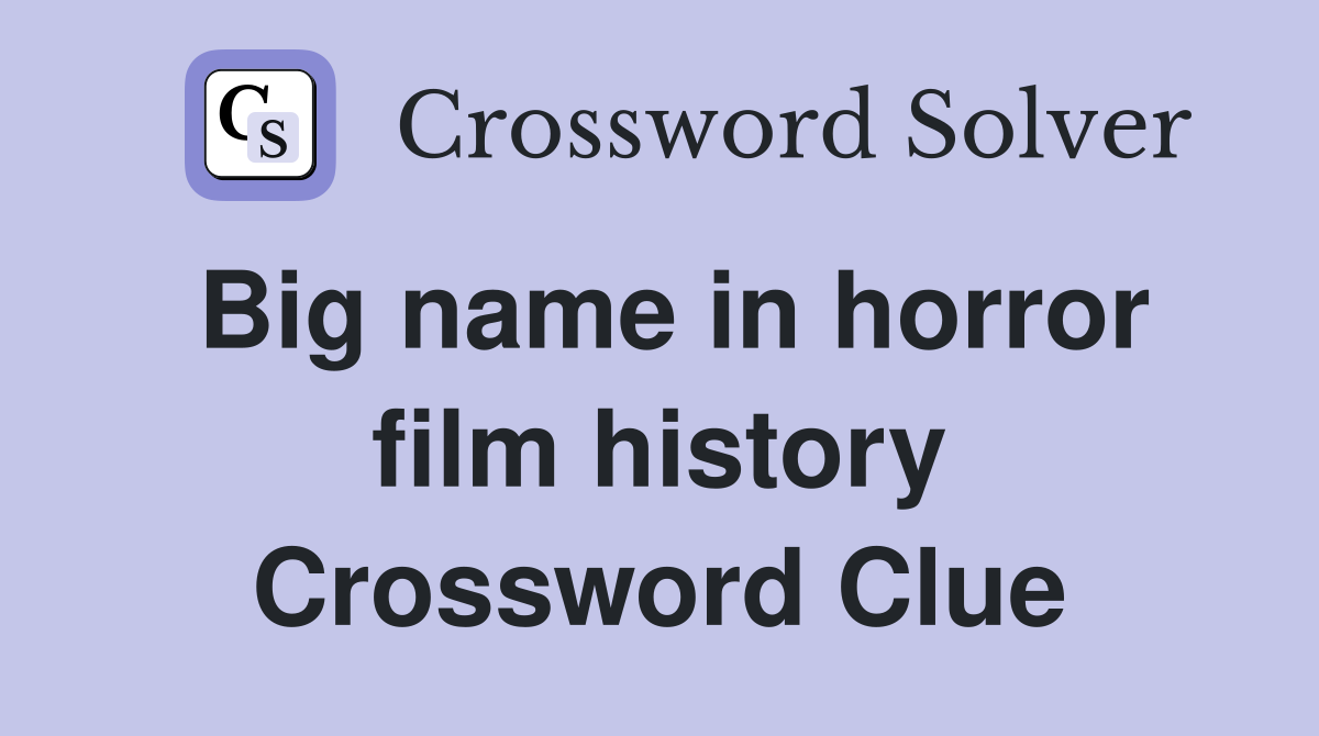 Big name in horror film history Crossword Clue