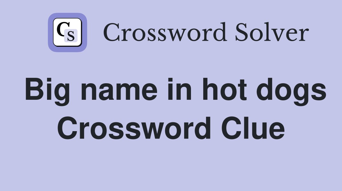 Big name in hot dogs Crossword Clue