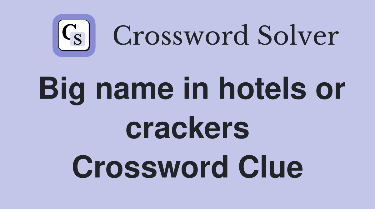 Big name in hotels or crackers Crossword Clue