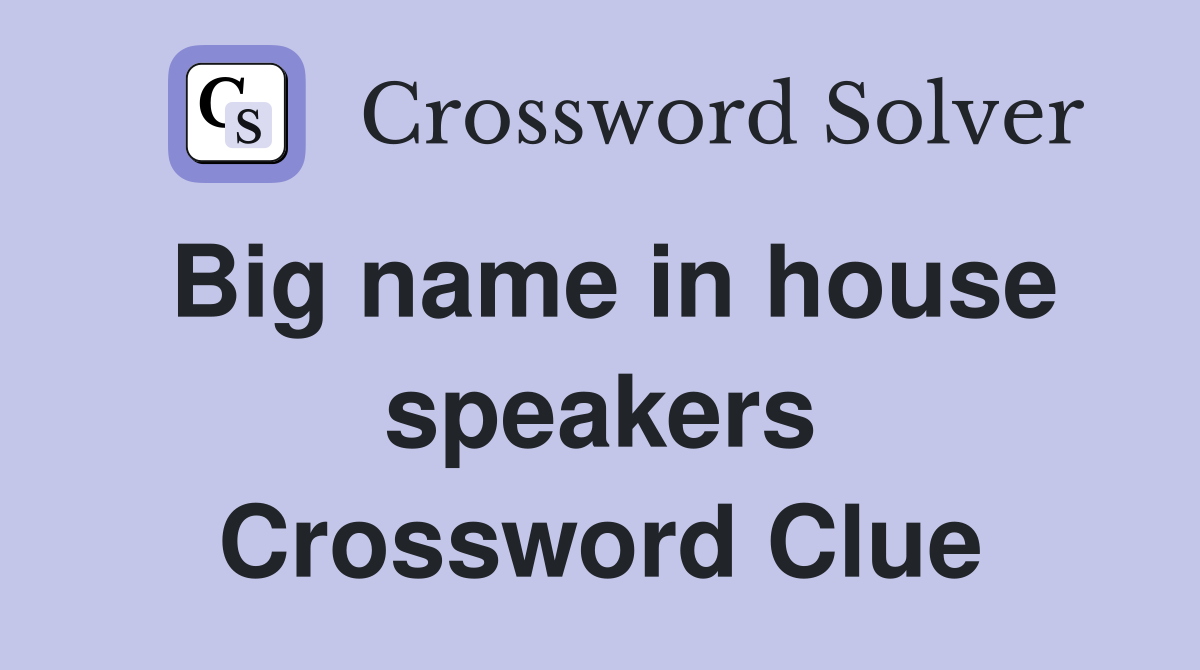 Big name in house speakers Crossword Clue