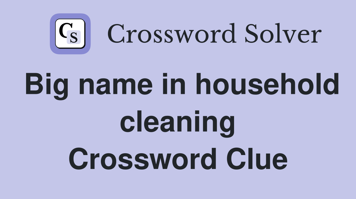Big name in household cleaning Crossword Clue