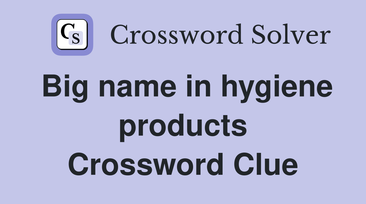 Big name in hygiene products Crossword Clue