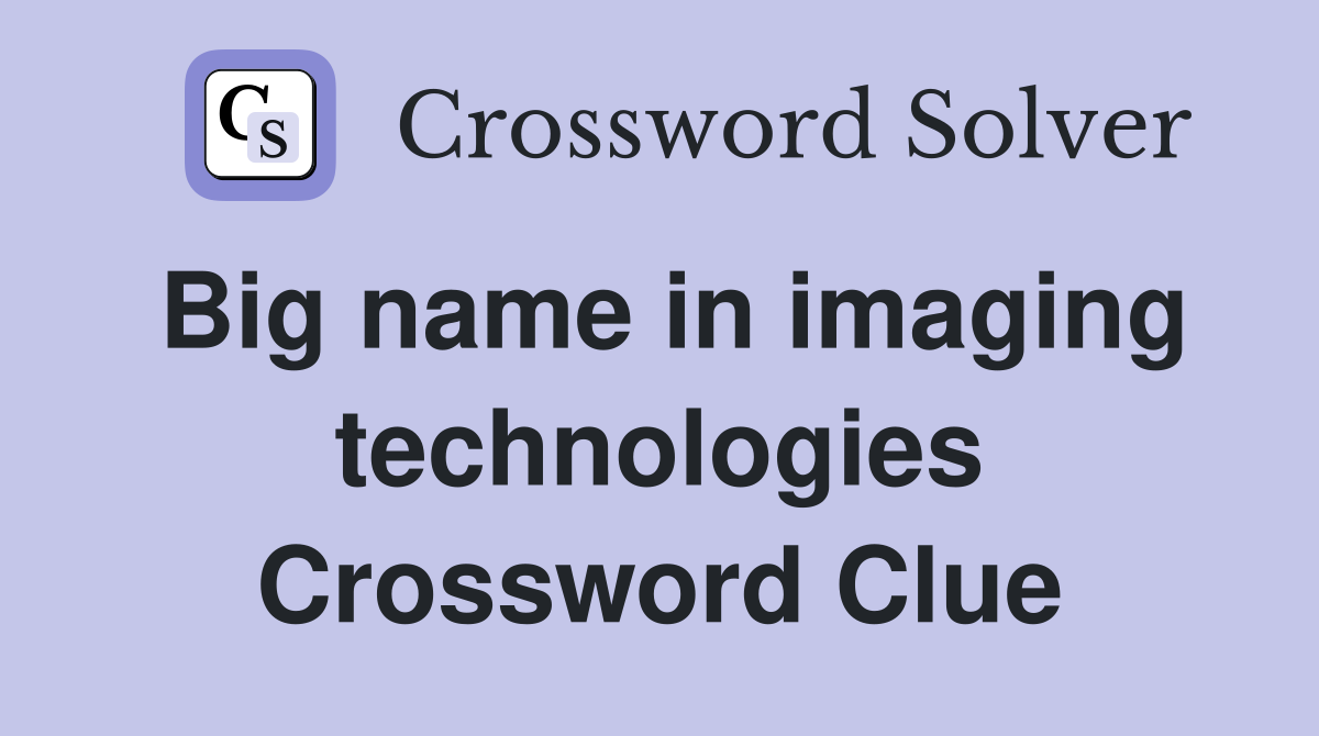 Big name in imaging technologies Crossword Clue