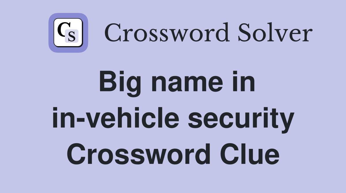 Big name in in-vehicle security Crossword Clue